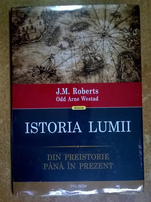 J. M. Roberts, Odd Arne Westad - Istoria lumii Din preistorie pana in  prezent | arhiva Okazii.ro