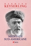 Meditatii Sud-Americane Hermann Keyserling Editura Sens, Arad 2018, Alta editura