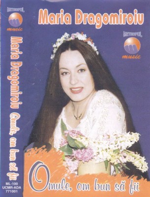 Caseta audio: Maria Dragomiroiu - Omule, om bun sa fii ( originala ) foto