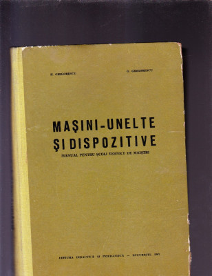 MASINI UNELTE SI DISPOZITIVE -MANUAL PENTRU SCOLILE TEHNICE DE MAISTRI foto