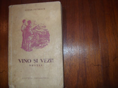 CEZAR PETRESCU - VINO SI VEZI ! ( editia l, 1954, rara, 394 pagini ) * foto