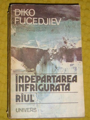 myh 524 - INDEPARTAREA INFRIGURATA - RIUL - DIKO FUCEDJIEV - ED 1986 foto