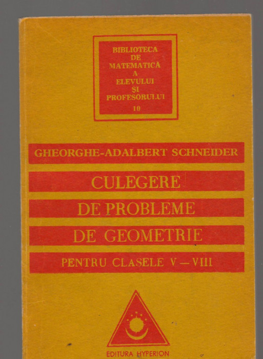 (C8197) CULEGERE DE PROBLEME DE GEOMETRIE PENTRU CLASELE V-VIII GH. A. SCHNEIDER