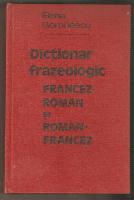 Dictionar frazeologic francez-roman si roman-francez-Elena Gorunescu foto