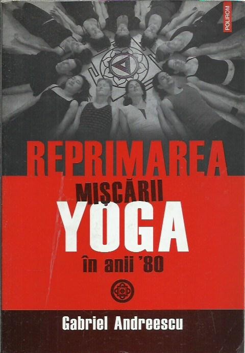 AMS* - ANDREESCU GABRIEL - REPRIMAREA MISCARII YOGA IN ANII &#039;80 (CU AUTOGRAF)