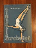 N. Baiasu - Gimnastica acrobatica (1957 - ca noua!)