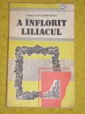 Myh 524 - A INFLORIT LILIACUL - RODICA OJOG BRASOVEANU - ED 1990