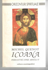 Icoana, fereastra spre absolut - Michel Quenot Ed. Enciclopedica, 1993 foto