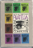 Filatelia - Pasiune. Competitie. Studiu. Ed. Sport-Turism Buc. 1985, cartonata