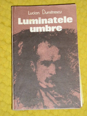 myh 712 - LUMINATELE UMBRE - LUCIAN DUMITRESCU - ED 1983 foto