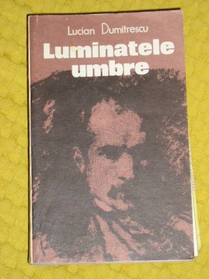 myh 712 - LUMINATELE UMBRE - LUCIAN DUMITRESCU - ED 1983 foto