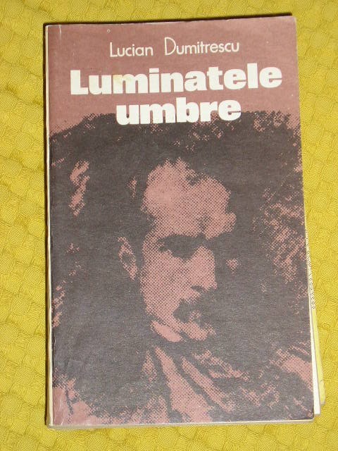 myh 712 - LUMINATELE UMBRE - LUCIAN DUMITRESCU - ED 1983