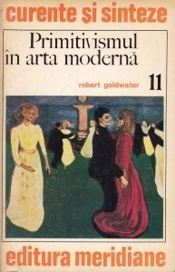 Robert Goldwater - Primitivismul in arta moderna
