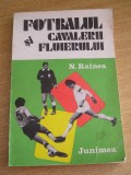 Myh 547s - FOTBAL - NICOLAE RAINEA - FOTBALUL SI CAVALERII FLUIERULUI