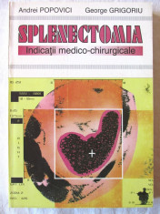 SPLENECTOMIA. Indicatii medico-chirurgicale, A Popovici /G. Grigoriu, 1995. Noua foto