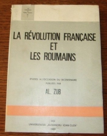 La Revolution francaise et les Roumains / par Al. Zub La Revolution francaise et les Roumains / par Al. Zub