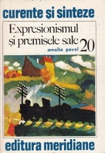 Amelia Pavel - Expresionismul si premisele sale