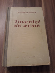 TOVARASI DE ARME-KONSTANTIN SIMONOV CARTEA RUSA 1954 CARTONATA foto