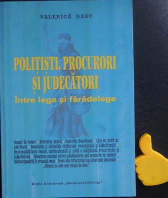 Politisti procurori si judecatori intre lege si faradelege Valerica Dabu foto