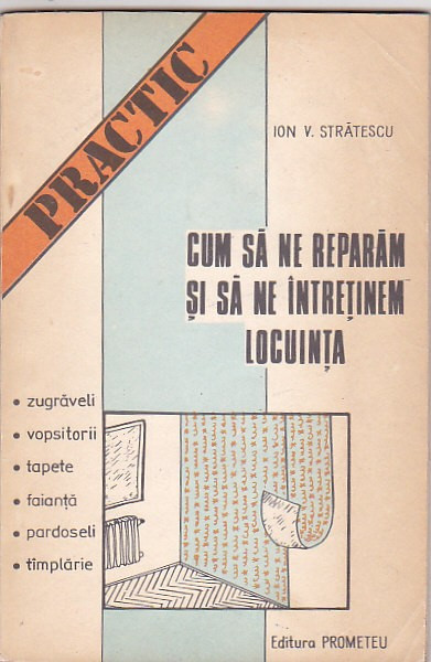 ION V. STRATESCU - CUM SA NE REPARAM SI SA NE INTRETINEM LOCUINTA