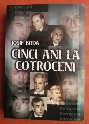 Cinci ani la Cotroceni / Iosif Boda foto