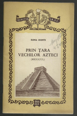 Elena Leonte / PRIN TARA VECHILOR AZTECI (MEXICUL), ed.1956 (Colectia SRSC) foto