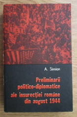 Preliminarii politico-diplomatice ale insurectiei romane din 1944/ Aurica Simion foto