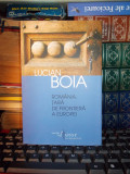 LUCIAN BOIA - ROMANIA , TARA DE FRONTIERA A EUROPEI , ED. IV-A , 2012 *