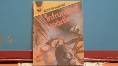 AUGUST HOBART - INFRUNTIND MARILE - AVENTURI - ED. MERIDIANE - 203 PAG. foto