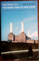 MARK BLAKE - PIGS MIGHT FLY: THE INSIDE STORY OF PINK FLOYD (AURUM/LONDON, 2013) foto