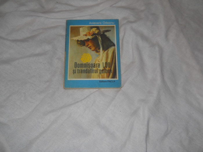 Domnisoara Lou si trandafirul galben - Anisoara Odeanu - Editura Facla - 1985