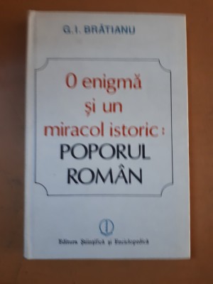 Gheorghe Brătianu, O enigmă și un miracol istoric: poporul rom&amp;acirc;n, București 1988 foto