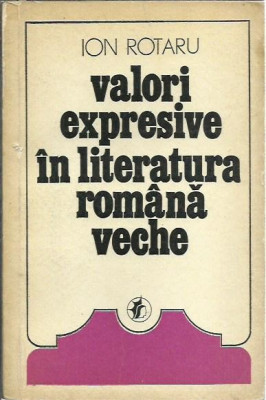 AMS* - ROTARU ION - VALORI EXPRESIVE IN LITERATURA ROMANA VECHE (CU AUTOGRAF) foto