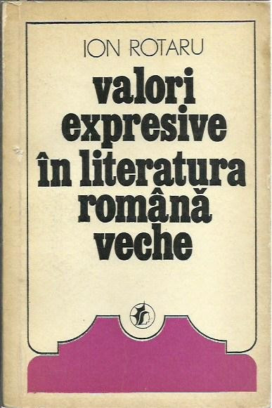 AMS* - ROTARU ION - VALORI EXPRESIVE IN LITERATURA ROMANA VECHE (CU AUTOGRAF)