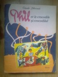 x Phil si crocodilul / et le crocodile - Claude Morand