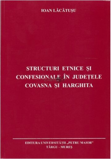 Structuri etnice si confesionale in judetele Covasna si Harghita - Ioan Lacatusu