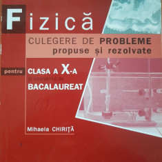 FIZICA CULEGERE DE PROBLEME PROPUSE SI REZOLVATE CLASA A X-A - M. Chirita