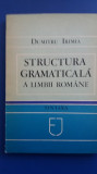 Myh 35s - Dumitru Irimia - Structura gramaticala a limbii romane - ed 1983