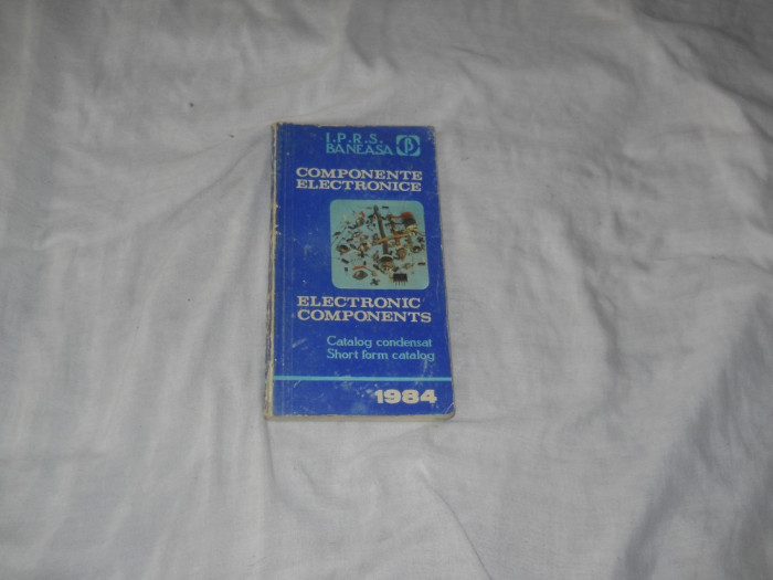 COMPONENTE ELECTRONICE * Catalog - I.P.R.S. Baneasa, 1984