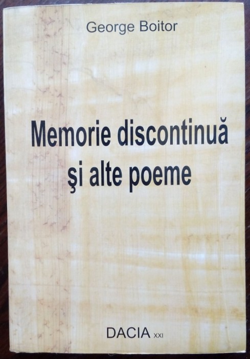 GEORGE BOITOR-MEMORIE DISCONTINUA &amp;ALTE POEME:TESTAMENT PROVIZORIU/SCARA DE APA+