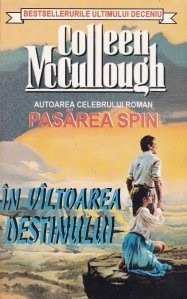 Colleen McCullough - &Icirc;n v&icirc;ltoarea destinului