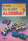 ASA VA PLACE ALGEBRA? - Ioan Dancila