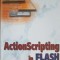 ACTIONSCRIPTING IN FLASH - Phillip Kerman