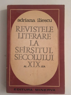 Reviste literare la sfarsitul secolului al XIX-lea/Adriana Iliescu/1972 foto