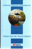 Viata cea de toate zilele - Stefana Velisar Teodorescu Editura Sens, Arad 2018