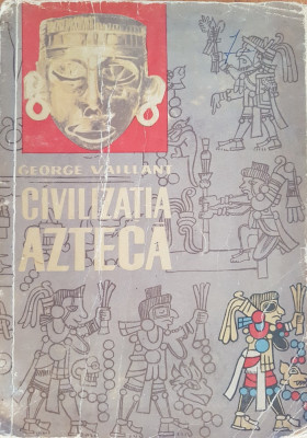 CIVILIZATIA AZTECA - George Vaillant foto