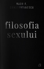 Filosofia sexului. necenzurata - Radu F. Constantinescu, Curtea Veche foto