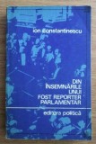 Din &icirc;nsemnarile unui fost reporter parlamentar / Ion Constantinescu