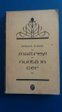 RWX 46 - MAITREYI - NUNTA IN CER - MIRCEA ELIADE - ED 1969