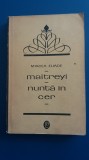 RWX 46 - MAITREYI - NUNTA IN CER - MIRCEA ELIADE - ED 1969